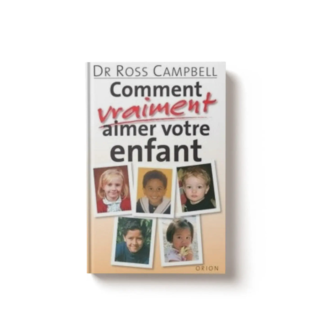 Comment vraiment aimer votre enfant - R. Campbell SFB Laboratoires