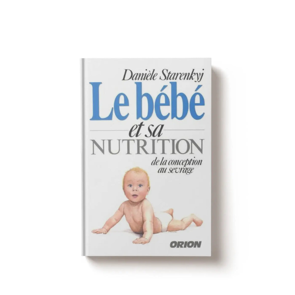 Le bébé et sa nutrition - Danièle Starenkyj SFB Laboratoires