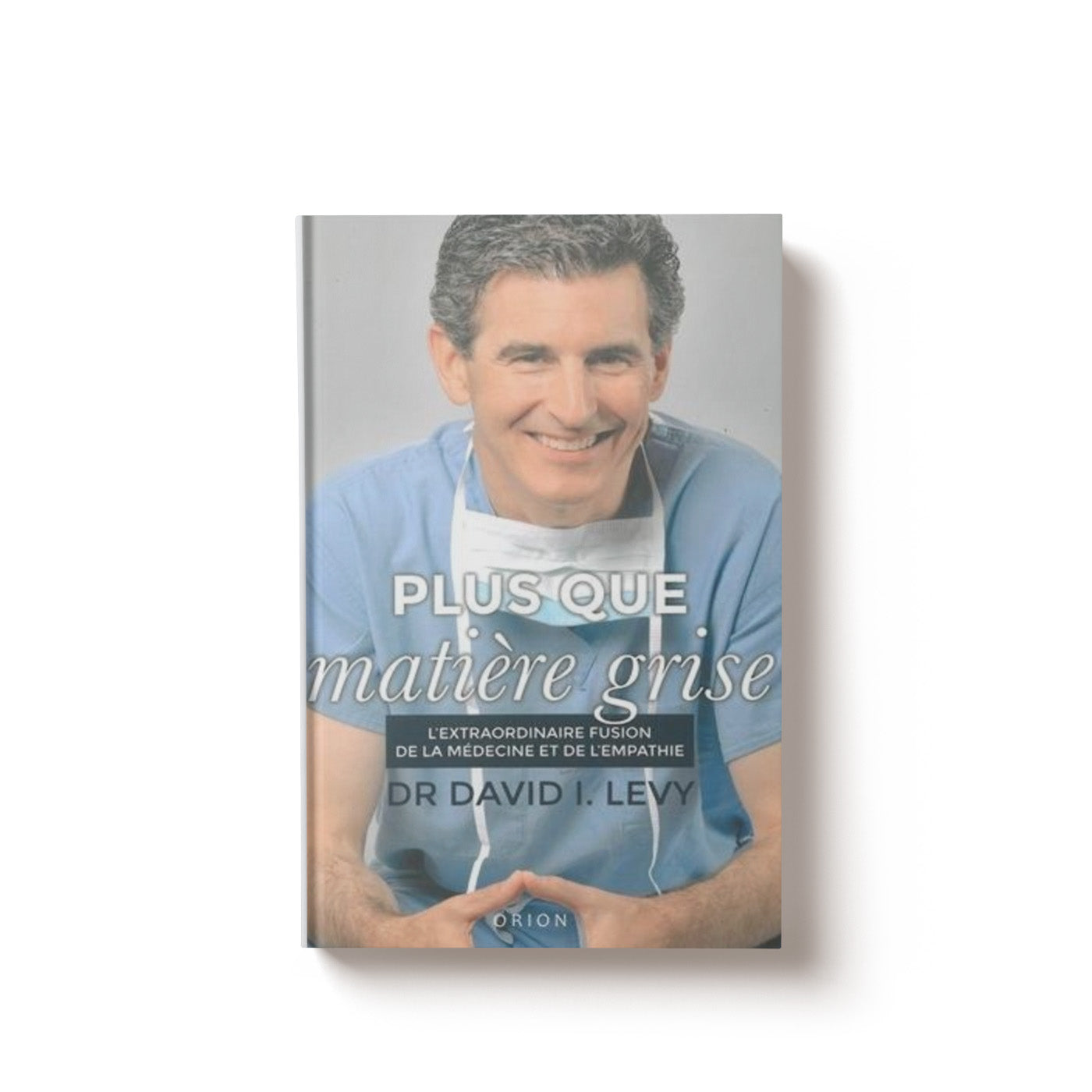 Plus que matière grise - Dr David I. LEVY